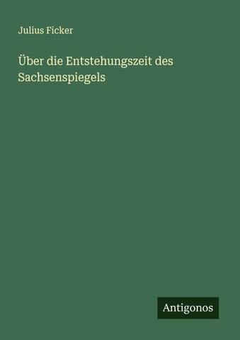 Über die Entstehungszeit des Sachsenspiegels