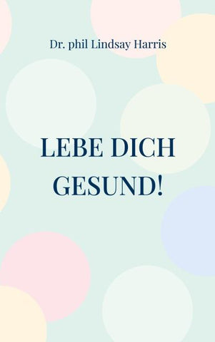 Lebe Dich gesund!