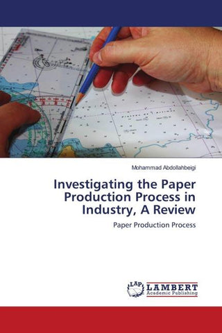 Investigating the Paper Production Process in Industry, A Review