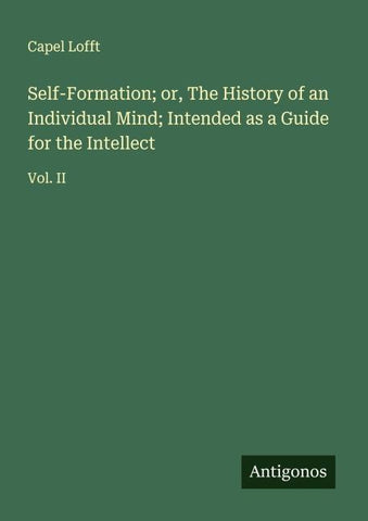 Self-Formation; or, The History of an Individual Mind; Intended as a Guide for the Intellect