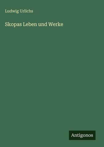 Skopas Leben und Werke