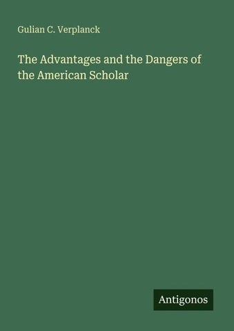 The Advantages and the Dangers of the American Scholar