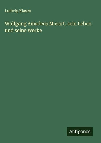 Wolfgang Amadeus Mozart, sein Leben und seine Werke