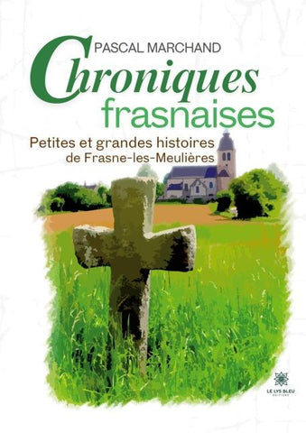 Chroniques frasnaises - Petites et grandes histoires de Frasne-les-Meulières