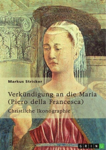 Verkündigung an die Maria. Piero della Francesca (1420-1492)