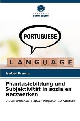 Phantasiebildung und Subjektivität in sozialen Netzwerken