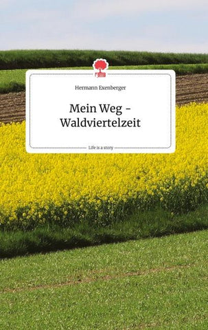 Mein Weg - Waldviertelzeit. Life is a Story - story.one