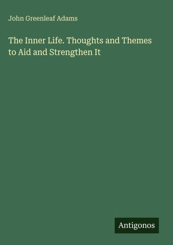 The Inner Life. Thoughts and Themes to Aid and Strengthen It