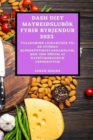 DASH DIET MATREIÐSLUBÓK  FYRIR BYRJENDUR 2023