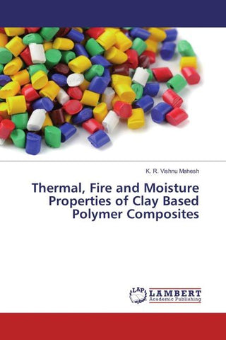 Thermal, Fire and Moisture Properties of Clay Based Polymer Composites