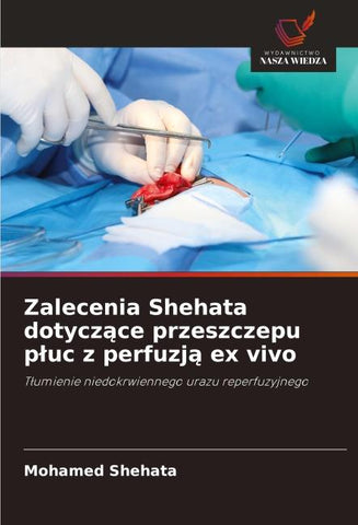 Zalecenia Shehata dotycz¿ce przeszczepu p¿uc z perfuzj¿ ex vivo