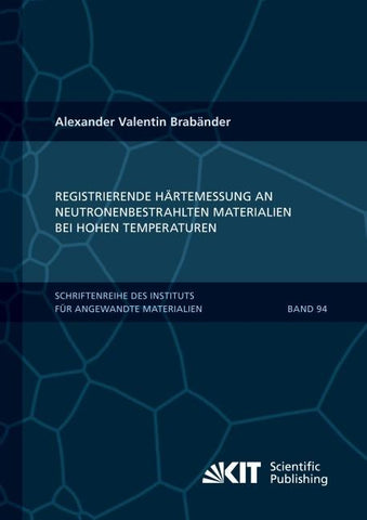 Registrierende Härtemessung an neutronenbestrahlten Materialien bei hohen Temperaturen