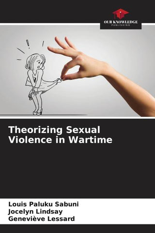 Theorizing Sexual Violence in Wartime