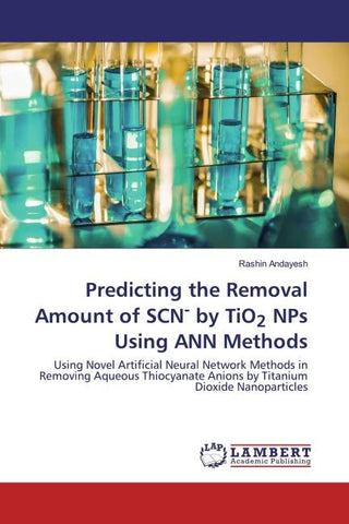 Predicting the Removal Amount of SCN- by TiO2 NPs Using ANN Methods