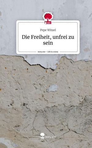 Die Freiheit, unfrei zu sein. Life is a Story - story.one