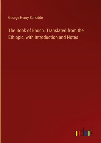 The Book of Enoch. Translated from the Ethiopic, with Introduction and Notes