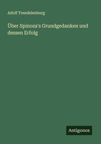 Über Spinoza's Grundgedanken und dessen Erfolg