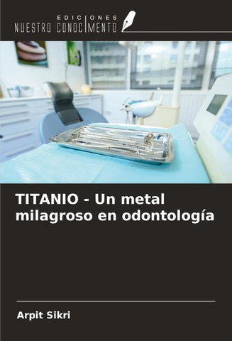 TITANIO - Un metal milagroso en odontología