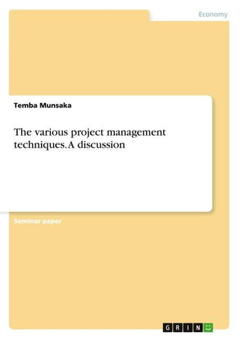 The various project management techniques. A discussion