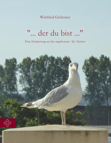 " ... der du bist ..."