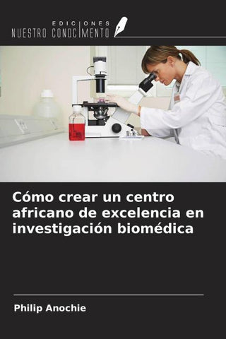 Cómo crear un centro africano de excelencia en investigación biomédica