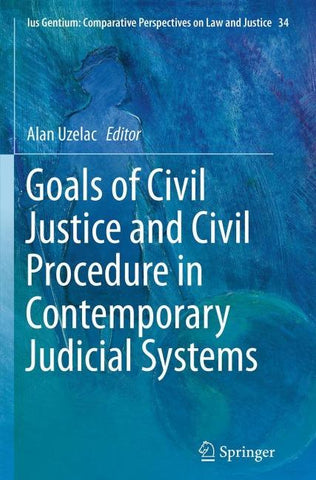Goals of Civil Justice and Civil Procedure in Contemporary Judicial Systems