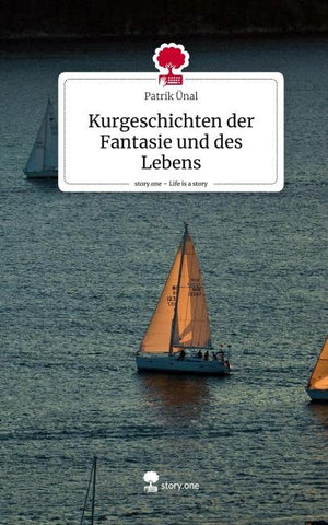 Kurgeschichten der Fantasie und des Lebens. Life is a Story - story.one