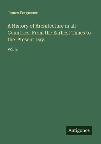 A History of Architecture in all Countries. From the Earliest Times to the  Present Day.