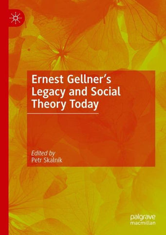 Ernest Gellner’s Legacy and Social Theory Today