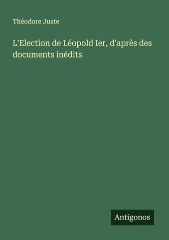 L'Election de Léopold Ier, d'après des documents inédits