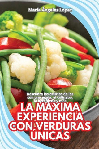 LA MÁXIMA EXPERIENCIA CON VERDURAS ÚNICAS