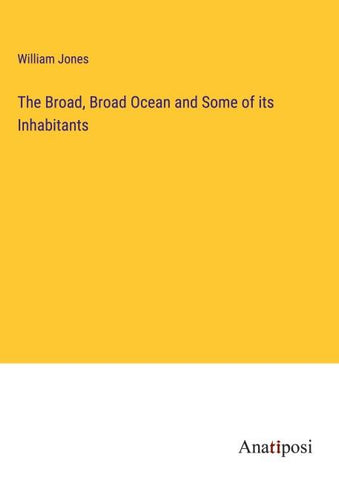The Broad, Broad Ocean and Some of its Inhabitants