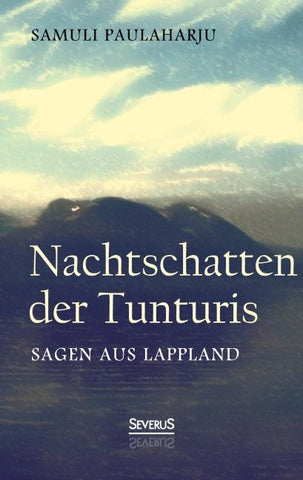 Nachtschatten der Tunturis: Sagen aus Lappland (Finnland)