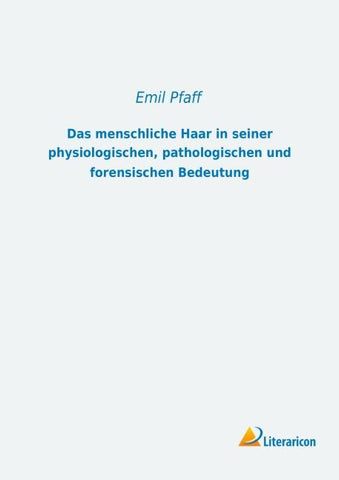 Das menschliche Haar in seiner physiologischen, pathologischen und forensischen Bedeutung