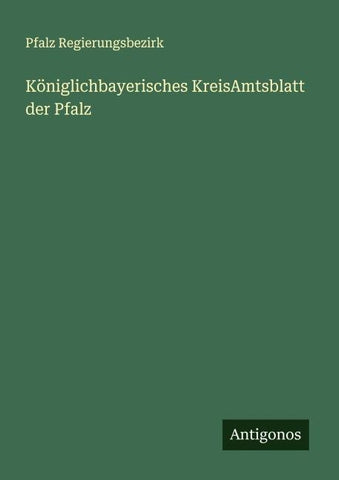 Königlichbayerisches KreisAmtsblatt der Pfalz