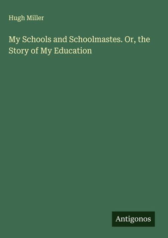 My Schools and Schoolmastes. Or, the Story of My Education