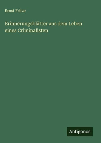 Erinnerungsblätter aus dem Leben eines Criminalisten