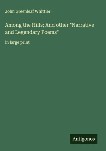 Among the Hills; And other "Narrative and Legendary Poems"