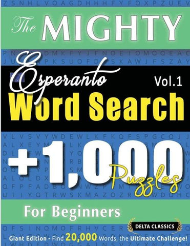 THE MIGHTY ESPERANTO WORD SEARCH - 1,000 PUZZLES FOR BEGINNERS - DELTA CLASSICS - GIANT EDITION - FIND 20,000 WORDS, THE ULTIMATE CHALLENGE!