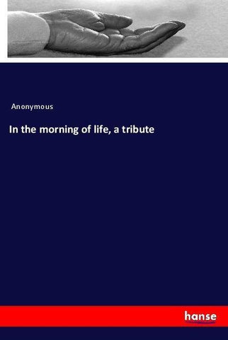 In the morning of life, a tribute