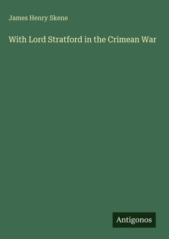 With Lord Stratford in the Crimean War