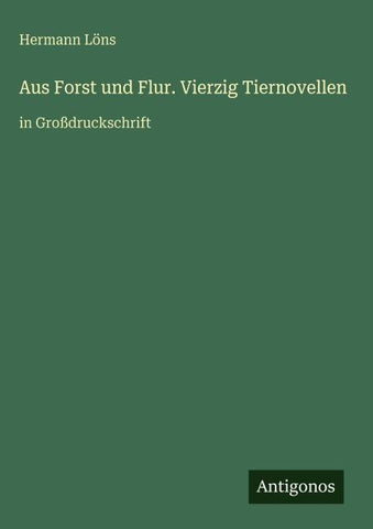 Aus Forst und Flur. Vierzig Tiernovellen