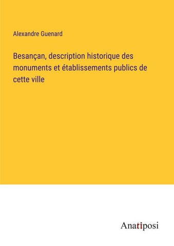 Besançan, description historique des monuments et établissements publics de cette ville