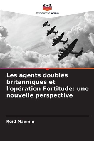 Les agents doubles britanniques et l'opération Fortitude: une nouvelle perspective
