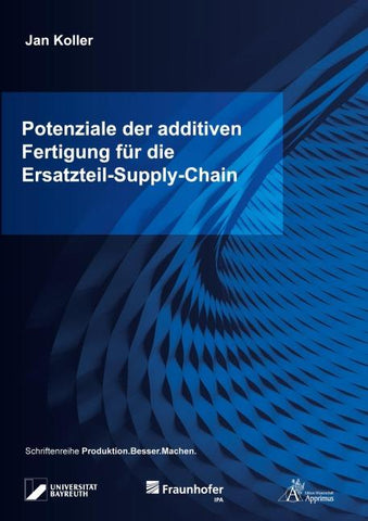 Potenziale der additiven Fertigung für die Ersatzteil-Supply-Chain