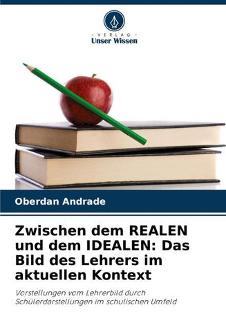 Zwischen dem REALEN und dem IDEALEN: Das Bild des Lehrers im aktuellen Kontext