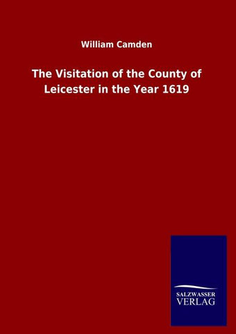 The Visitation of the County of Leicester in the Year 1619