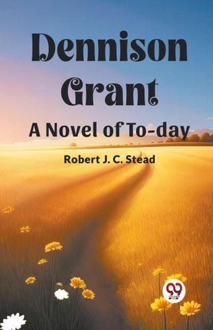 Dennison Grant A Novel Of To-Day