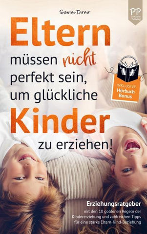 Eltern müssen nicht perfekt sein, um glückliche Kinder zu erziehen!