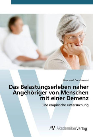 Das Belastungserleben naher Angehöriger von Menschen mit einer Demenz